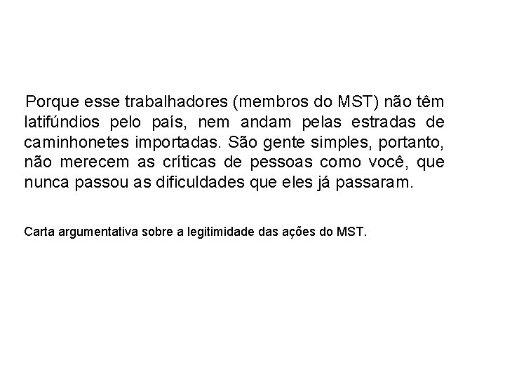 Porque esse trabalhadores (membros do MST) não têm latifúndios pelo país, nem andam pelas