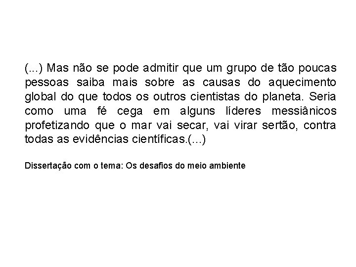 (. . . ) Mas não se pode admitir que um grupo de tão