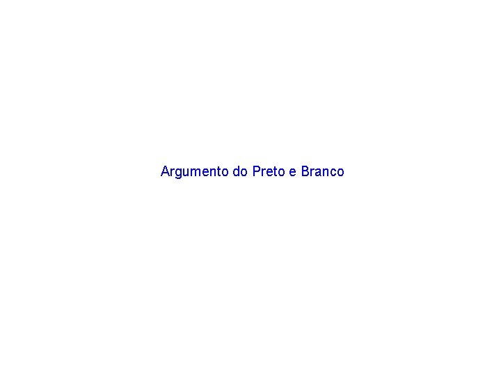 Argumento do Preto e Branco 
