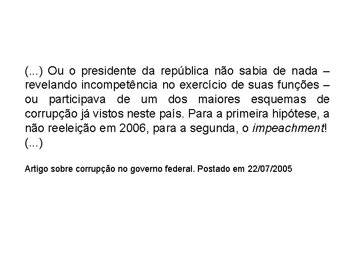 (. . . ) Ou o presidente da república não sabia de nada –