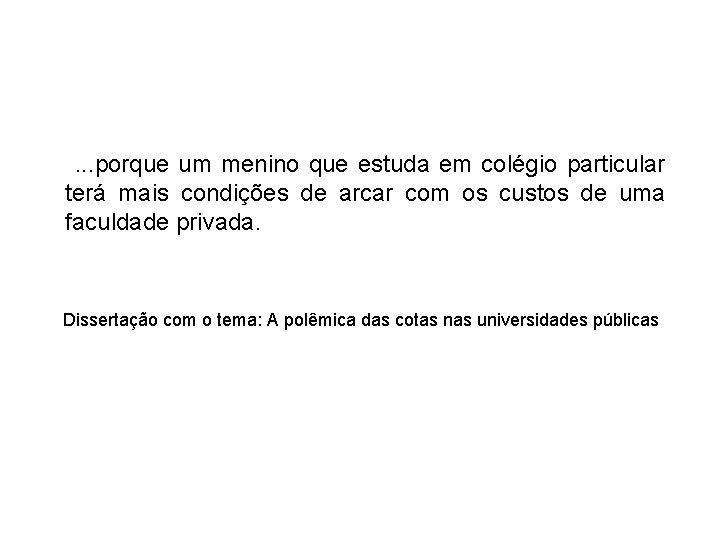 . . . porque um menino que estuda em colégio particular terá mais condições