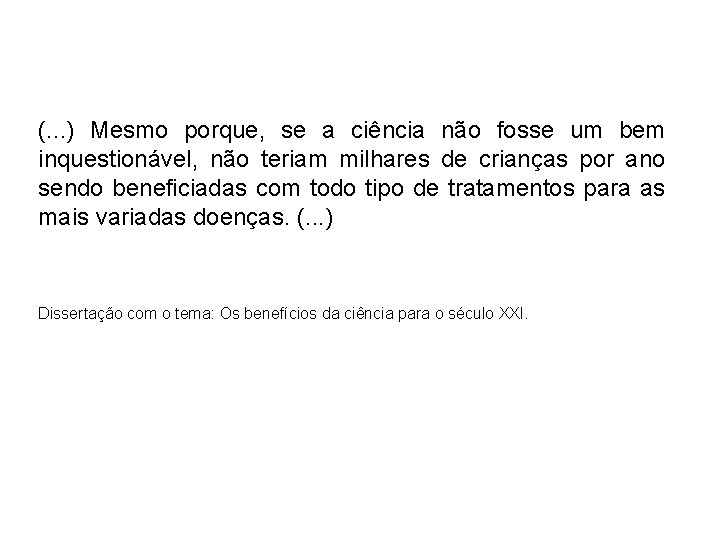 (. . . ) Mesmo porque, se a ciência não fosse um bem inquestionável,
