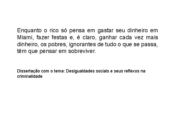 Enquanto o rico só pensa em gastar seu dinheiro em Miami, fazer festas e,