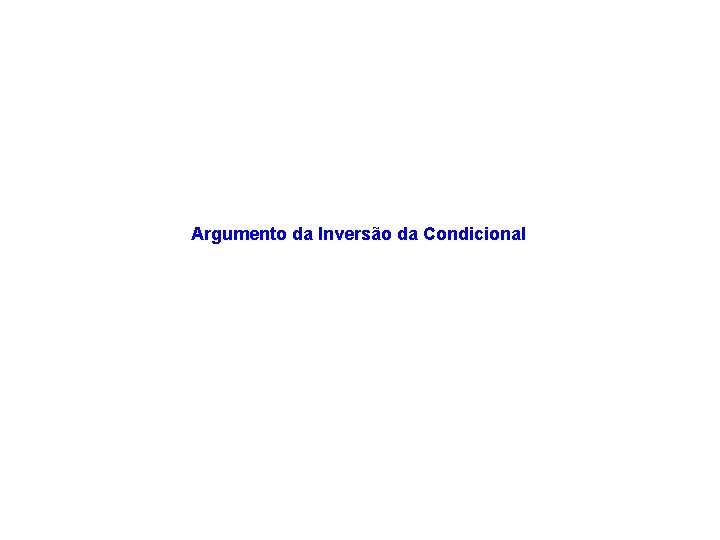 Argumento da Inversão da Condicional 
