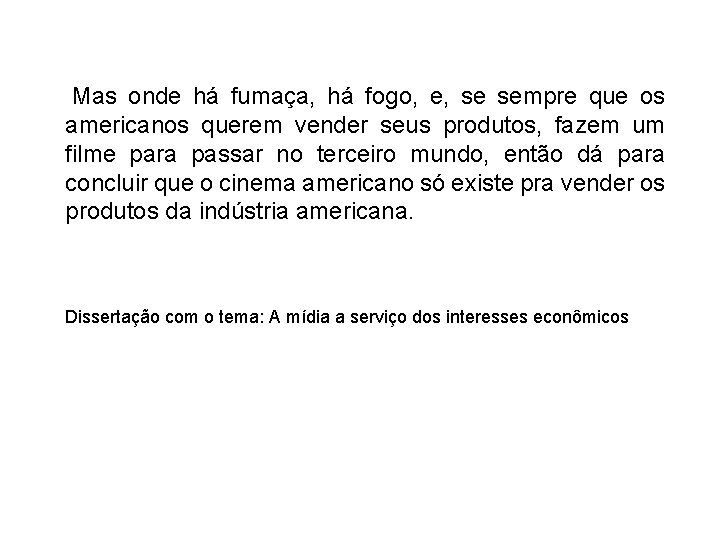 Mas onde há fumaça, há fogo, e, se sempre que os americanos querem vender