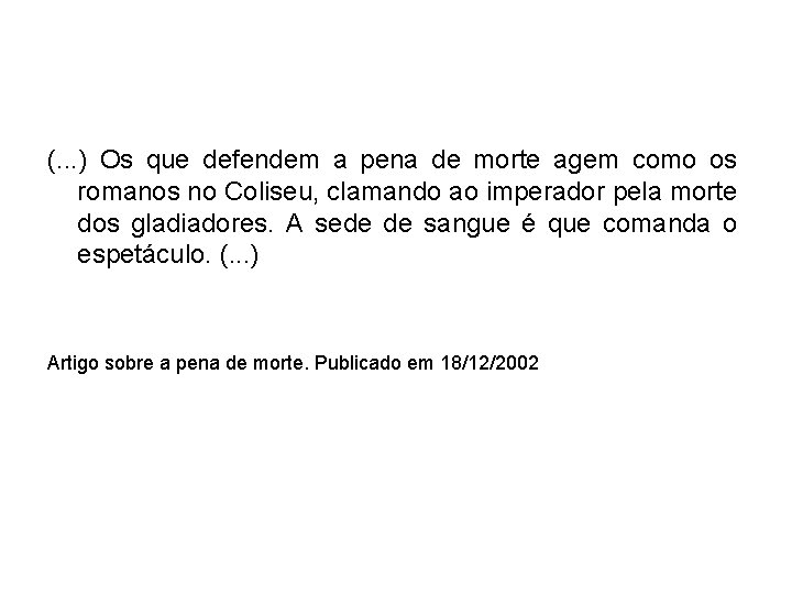 (. . . ) Os que defendem a pena de morte agem como os