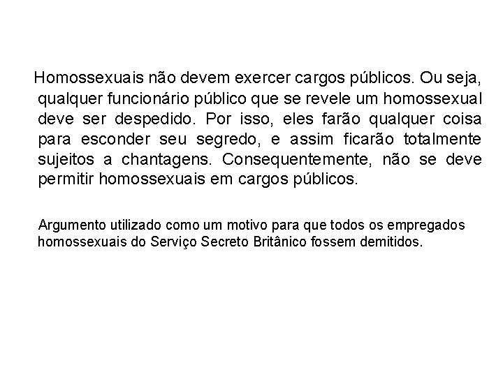 Homossexuais não devem exercer cargos públicos. Ou seja, qualquer funcionário público que se revele