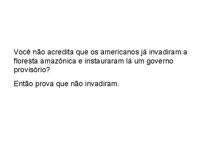 Você não acredita que os americanos já invadiram a floresta amazônica e instauraram lá