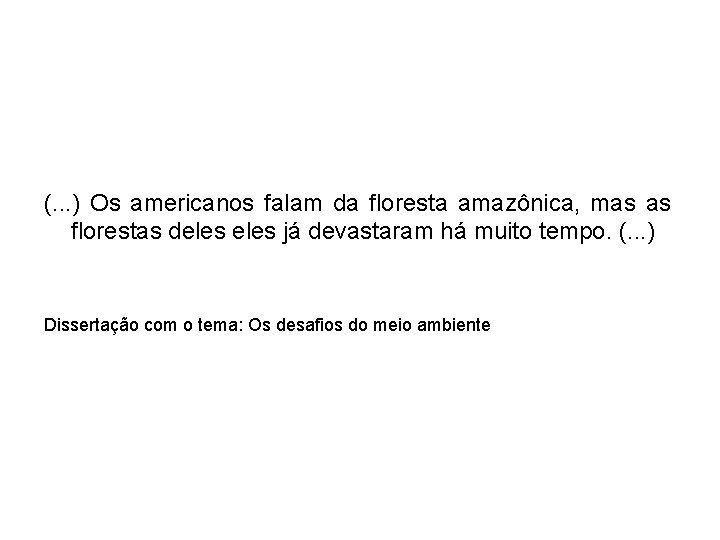 (. . . ) Os americanos falam da floresta amazônica, mas as florestas deles