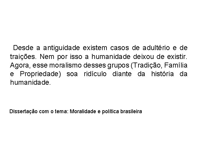 Desde a antiguidade existem casos de adultério e de traições. Nem por isso a