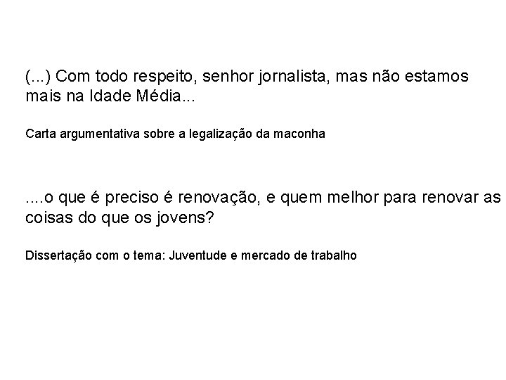 (. . . ) Com todo respeito, senhor jornalista, mas não estamos mais na