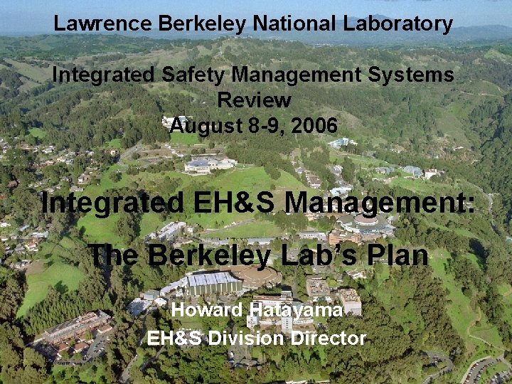 Lawrence Berkeley National Laboratory Integrated Safety Management Systems Review August 8 -9, 2006 Integrated