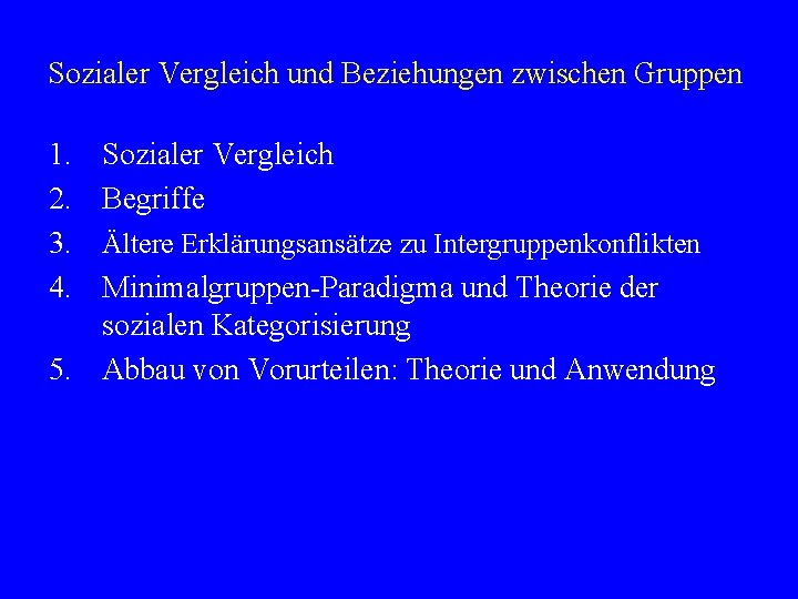 Sozialer Vergleich und Beziehungen zwischen Gruppen 1. 2. 3. 4. Sozialer Vergleich Begriffe Ältere