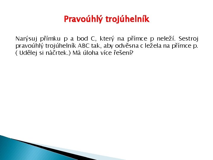 Pravoúhlý trojúhelník Narýsuj přímku p a bod C, který na přímce p neleží. Sestroj