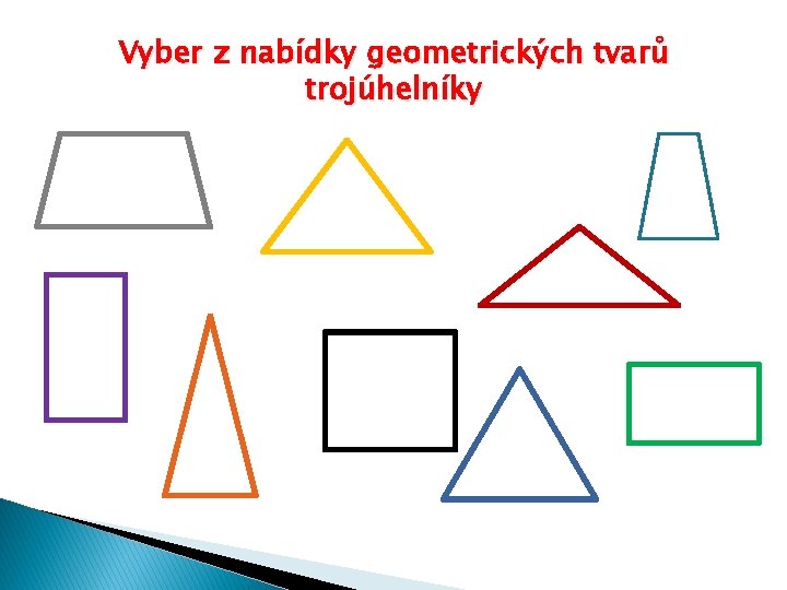 Vyber z nabídky geometrických tvarů trojúhelníky 