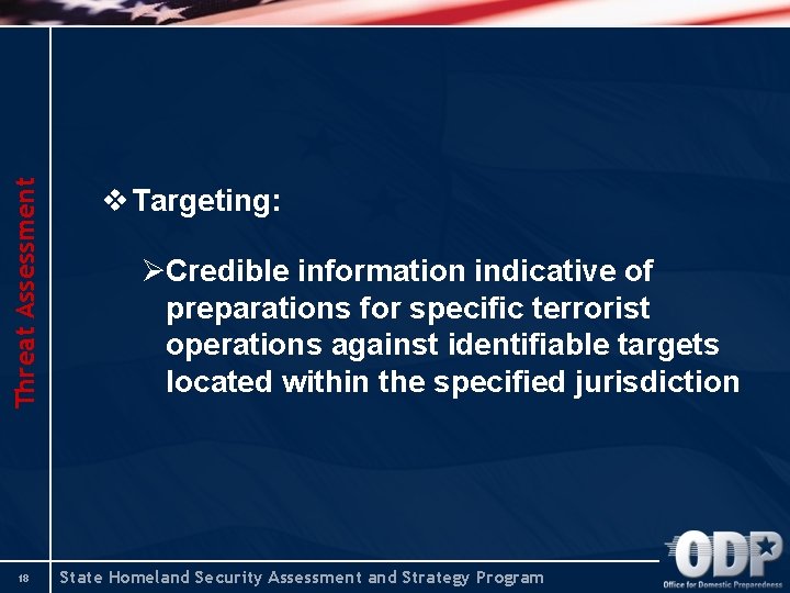 Threat Assessment 18 v Targeting: ØCredible information indicative of preparations for specific terrorist operations