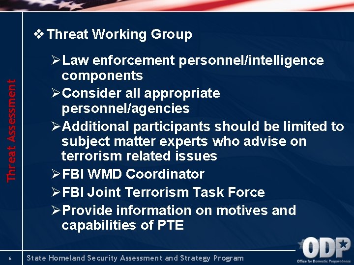 Threat Assessment v Threat Working Group 6 ØLaw enforcement personnel/intelligence components ØConsider all appropriate
