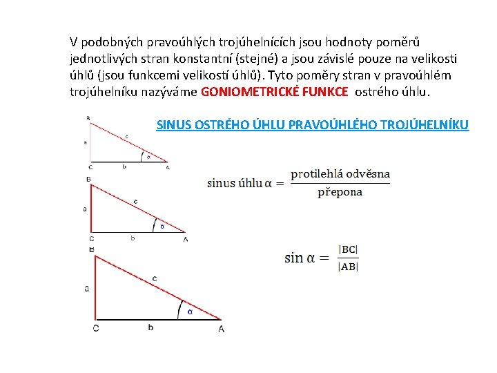 V podobných pravoúhlých trojúhelnících jsou hodnoty poměrů jednotlivých stran konstantní (stejné) a jsou závislé