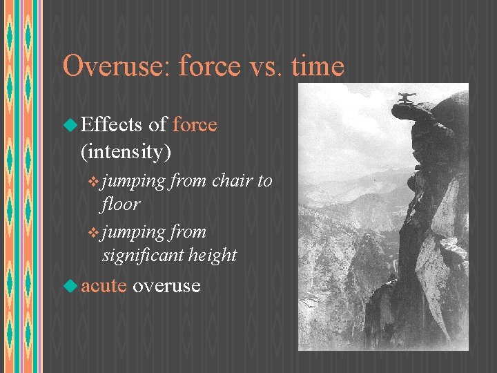 Overuse: force vs. time u Effects of force (intensity) v jumping from chair to