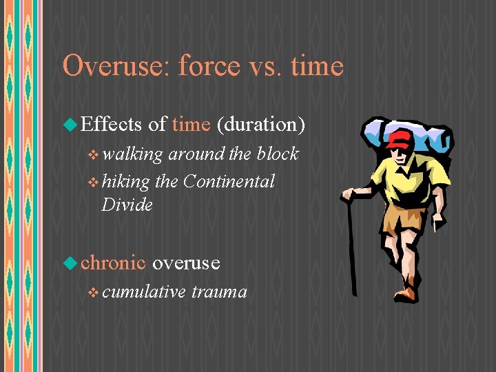 Overuse: force vs. time u Effects of time (duration) v walking around the block