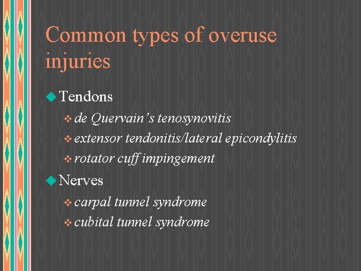 Common types of overuse injuries u Tendons v de Quervain’s tenosynovitis v extensor tendonitis/lateral