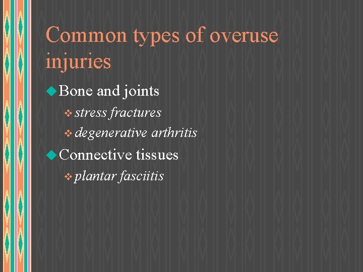 Common types of overuse injuries u Bone and joints v stress fractures v degenerative