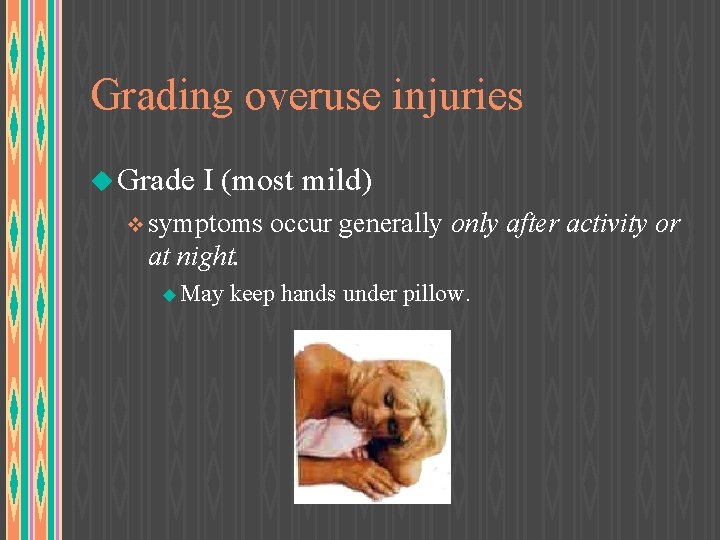 Grading overuse injuries u Grade I (most mild) v symptoms occur generally only after