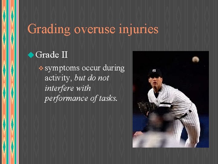 Grading overuse injuries u Grade II v symptoms occur during activity, but do not