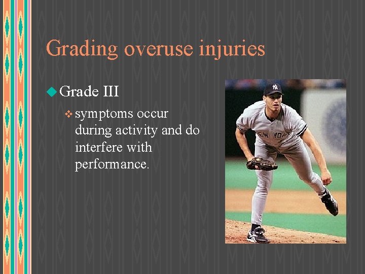 Grading overuse injuries u Grade III v symptoms occur during activity and do interfere