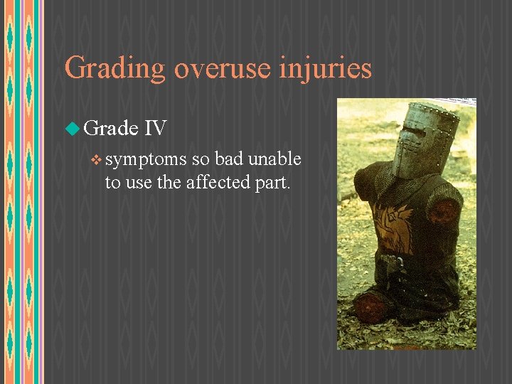 Grading overuse injuries u Grade IV v symptoms so bad unable to use the
