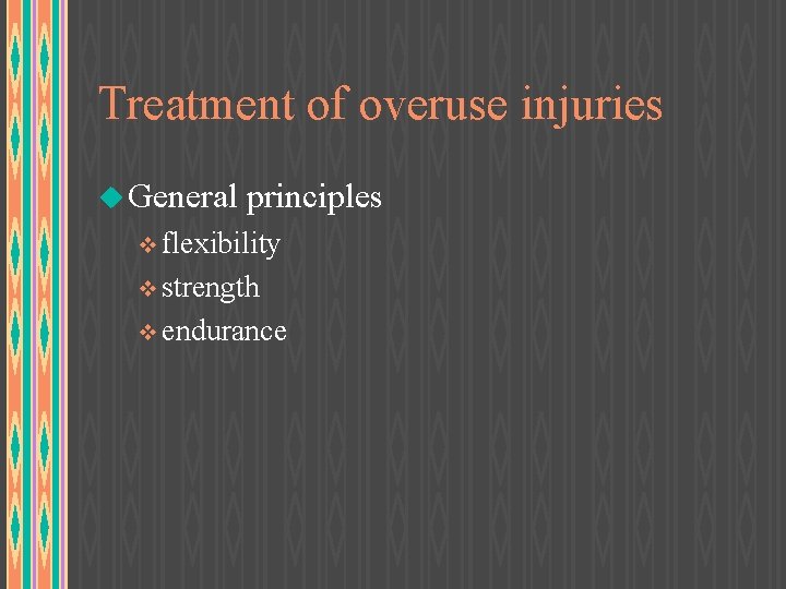 Treatment of overuse injuries u General principles v flexibility v strength v endurance 