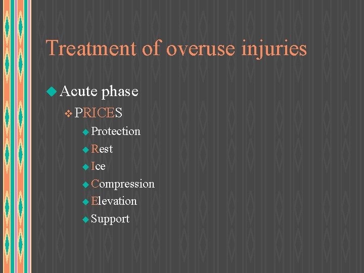 Treatment of overuse injuries u Acute phase v PRICES u Protection u Rest u