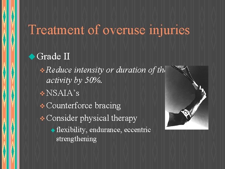 Treatment of overuse injuries u Grade II v Reduce intensity or duration of the