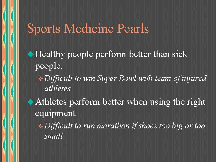 Sports Medicine Pearls u Healthy people perform better than sick people. v Difficult to