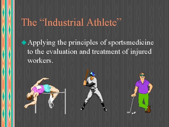 The “Industrial Athlete” u Applying the principles of sportsmedicine to the evaluation and treatment