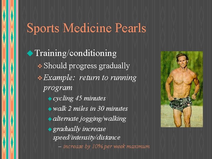 Sports Medicine Pearls u Training/conditioning v Should progress gradually v Example: return to running