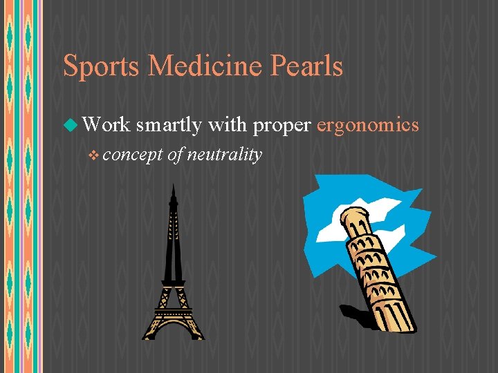 Sports Medicine Pearls u Work smartly with proper ergonomics v concept of neutrality 