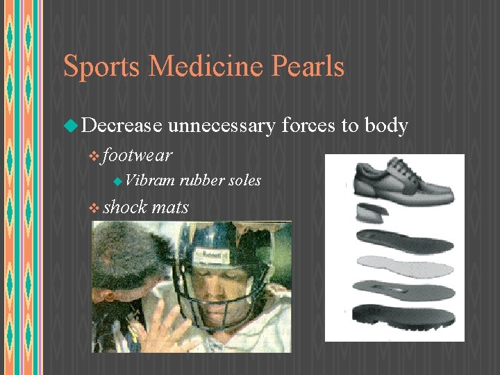 Sports Medicine Pearls u Decrease unnecessary forces to body v footwear u Vibram rubber