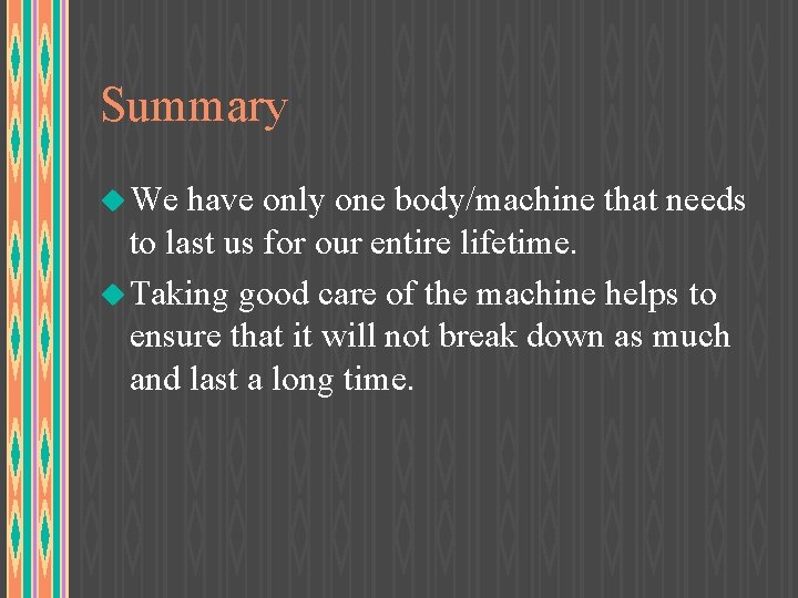 Summary u We have only one body/machine that needs to last us for our