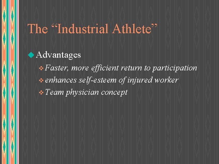 The “Industrial Athlete” u Advantages v Faster, more efficient return to participation v enhances