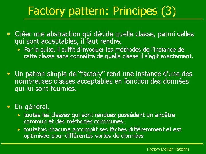 Factory pattern: Principes (3) • Créer une abstraction qui décide quelle classe, parmi celles