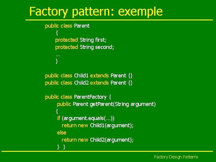 Factory pattern: exemple public class Parent { protected String first; protected String second; …