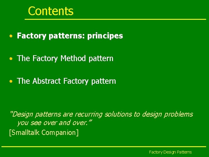 Contents • Factory patterns: principes • The Factory Method pattern • The Abstract Factory