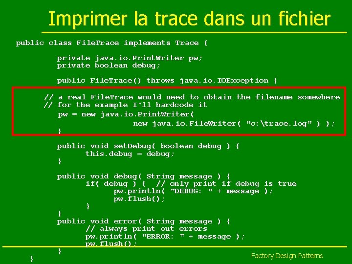 Imprimer la trace dans un fichier public class File. Trace implements Trace { private