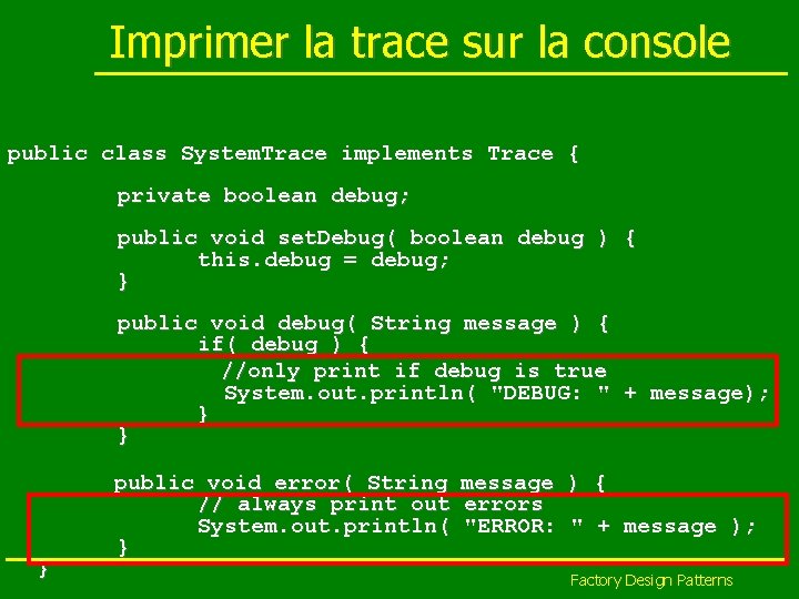 Imprimer la trace sur la console public class System. Trace implements Trace { private