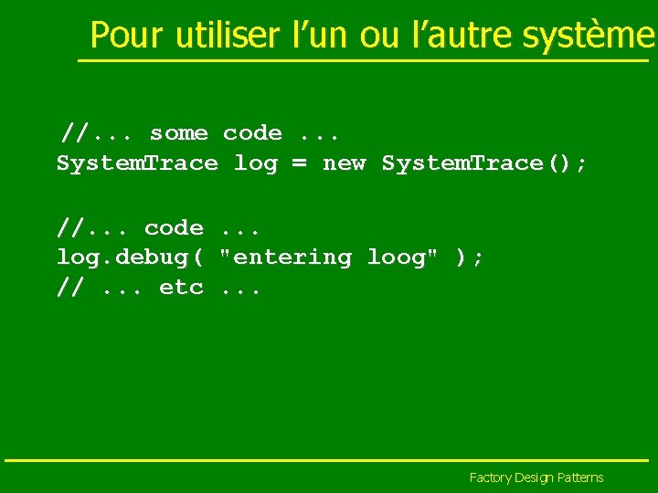 Pour utiliser l’un ou l’autre système //. . . some code. . . System.