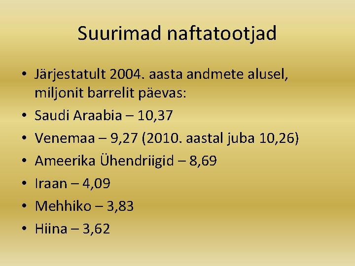 Suurimad naftatootjad • Järjestatult 2004. aasta andmete alusel, miljonit barrelit päevas: • Saudi Araabia