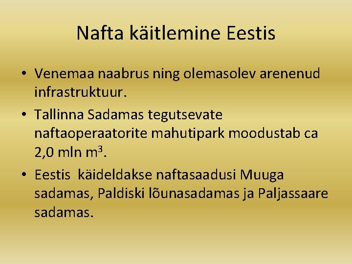Nafta käitlemine Eestis • Venemaa naabrus ning olemasolev arenenud infrastruktuur. • Tallinna Sadamas tegutsevate