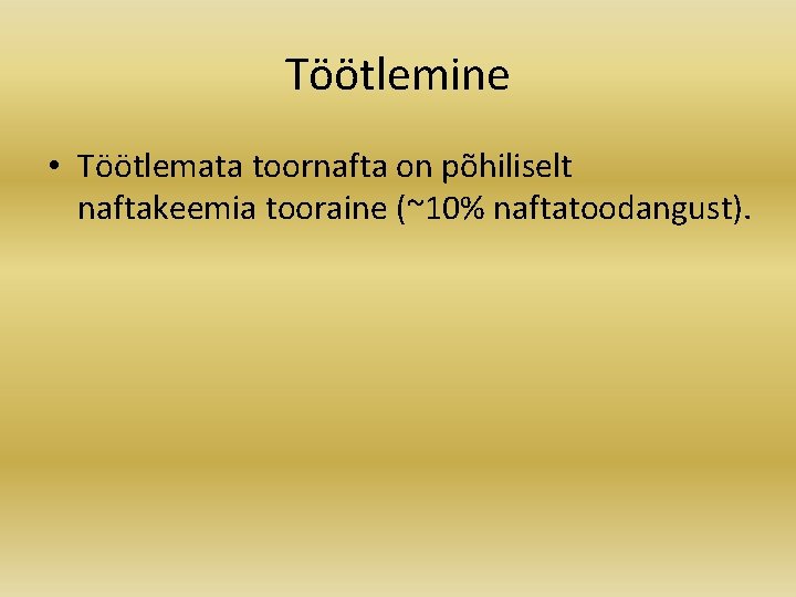Töötlemine • Töötlemata toornafta on põhiliselt naftakeemia tooraine (~10% naftatoodangust). 