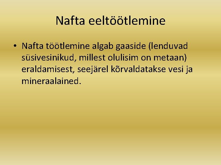 Nafta eeltöötlemine • Nafta töötlemine algab gaaside (lenduvad süsivesinikud, millest olulisim on metaan) eraldamisest,